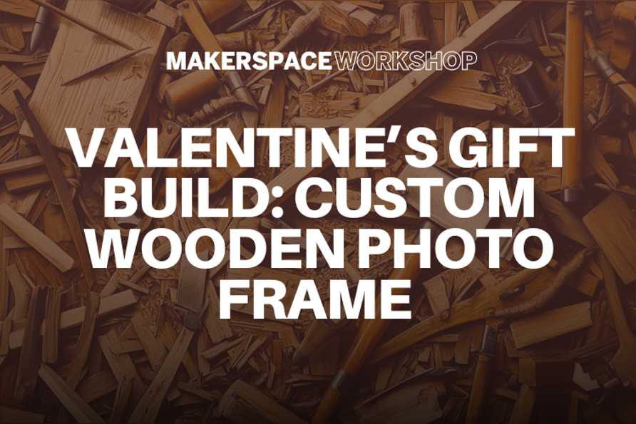 Valentine’s Gift Build: Custom Wooden Photo Frame