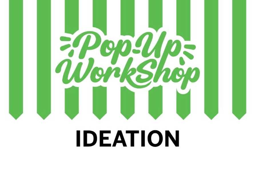 Pop-Up Workshop: Ideation