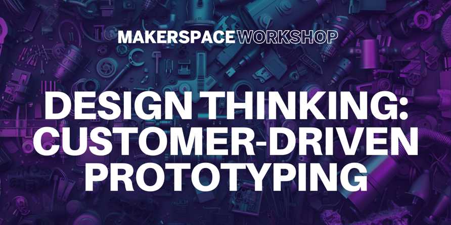 Design Thinking: Customer-Driven Prototyping