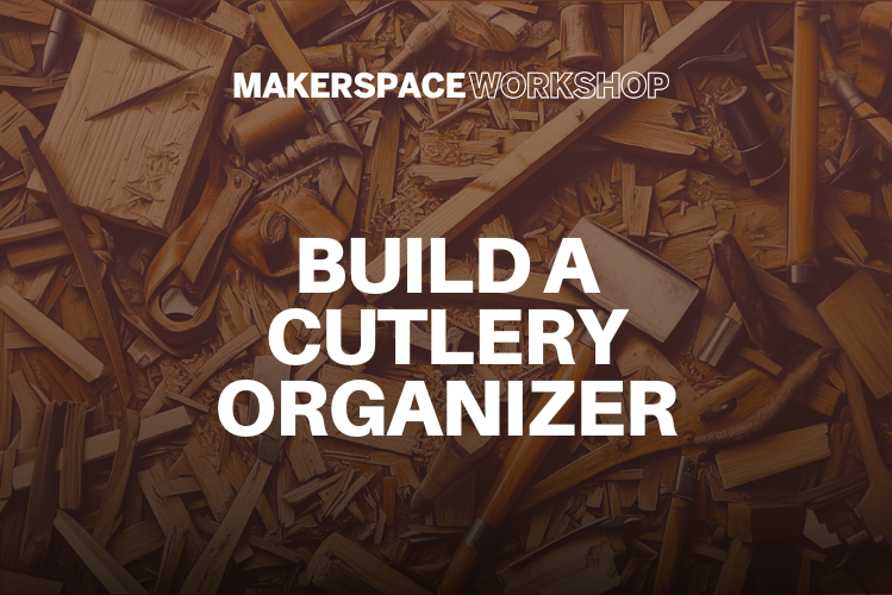 Build a Cutlery Organizer