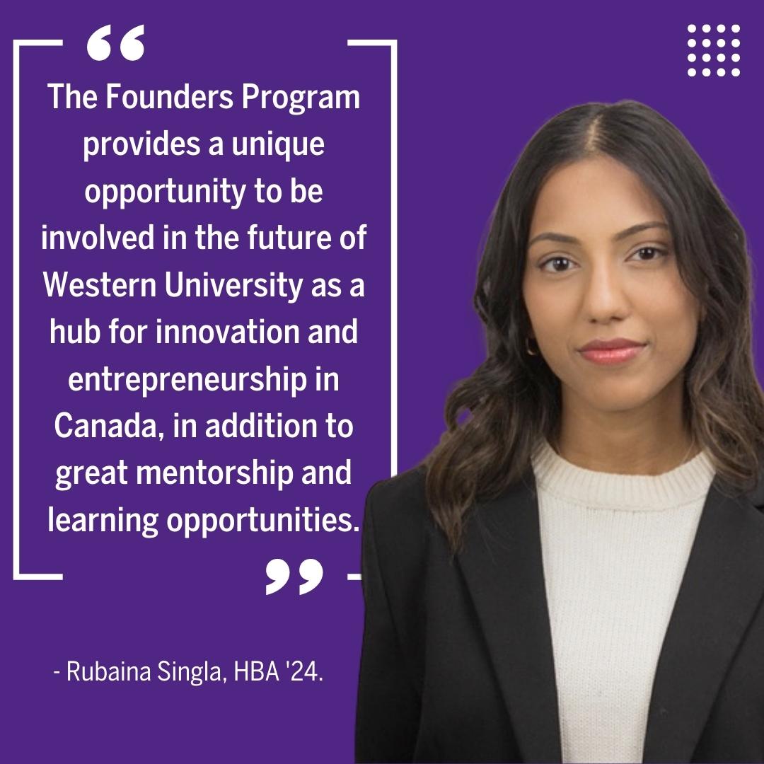The Founders Program provides a unique opportunity to be involved in the future of Western University as a hub for innovation and entrepreneurship in Canada, in addition to great mentorship and learning opportunities.