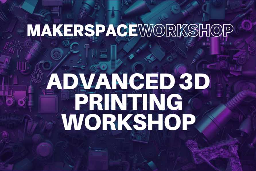 Advanced 3D Printing Workshop