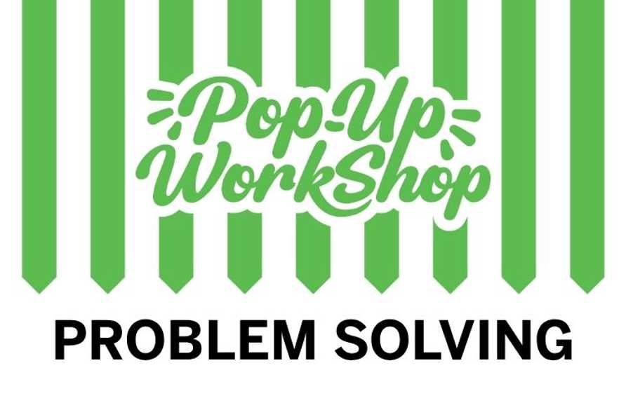 Pop-Up Workshop: Problem Solving