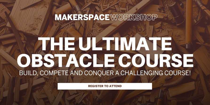 Makerspace Workshop - The Ultimate Maker Obstacle Course