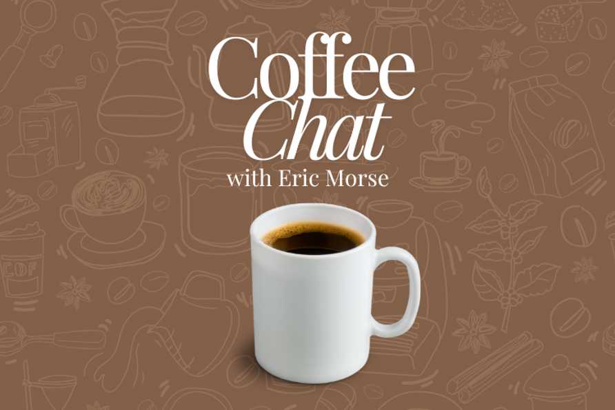 Coffee Chat with Eric Morse